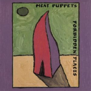 Meat Puppets Forbidden Places, 1991