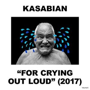 Kasabian For Crying Out Loud, 2017