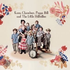 Kasey Chambers Kasey Chambers, Poppa Bill and the Little Hillbillies, 2009