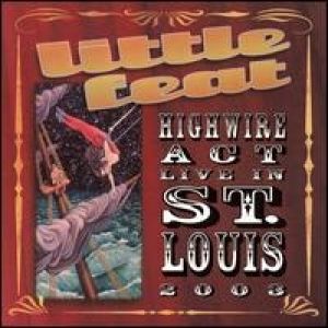 Little Feat Highwire Act Live in St. Louis 2003, 2004