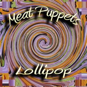 Meat Puppets Lollipop, 2011