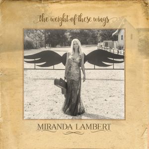 Miranda Lambert The Weight of These Wings, 2016