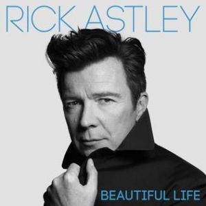 Rick Astley Beautiful Life, 2018