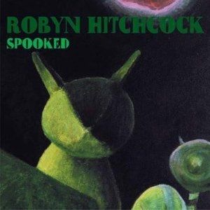 Album Robyn Hitchcock - Spooked
