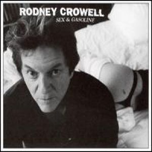Rodney Crowell Sex and Gasoline, 2008