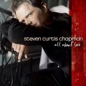 Steven Curtis Chapman All About Love, 2003