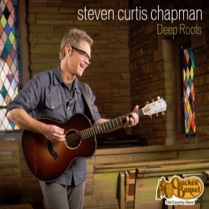 Steven Curtis Chapman Deep Roots, 2013
