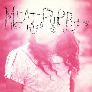 Meat Puppets Too High to Die, 1994