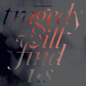 Counterparts Tragedy Will Find Us, 2015