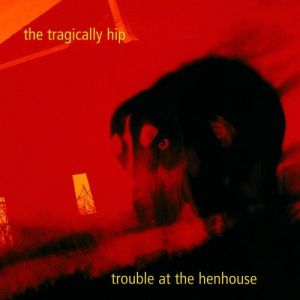 The Tragically Hip Trouble at the Henhouse, 1996