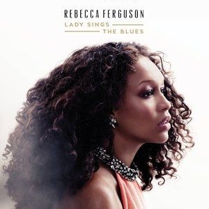 Rebecca Ferguson Lady Sings the Blues, 2015