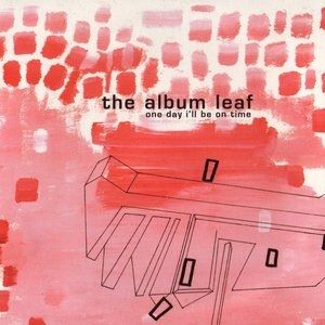 The Album Leaf One Day I'll Be on Time, 2001