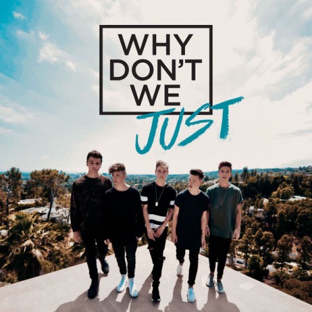 Why Don't We Why Don't We Just, 2017