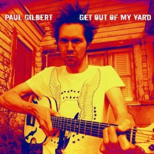 Paul Gilbert Get Out of My Yard, 2006