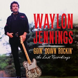 Waylon Jennings Goin' Down Rockin': The Last Recordings, 2012
