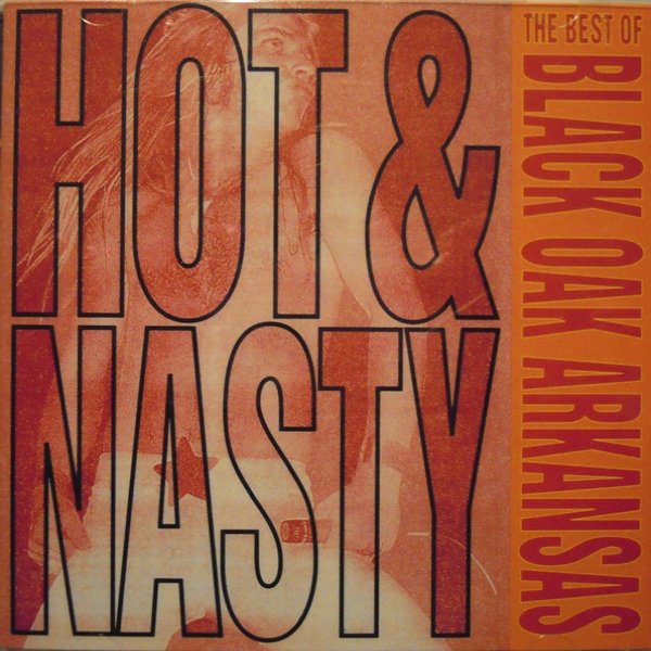 Hot & Nasty: The Best Of Black Oak Arkansas Album 