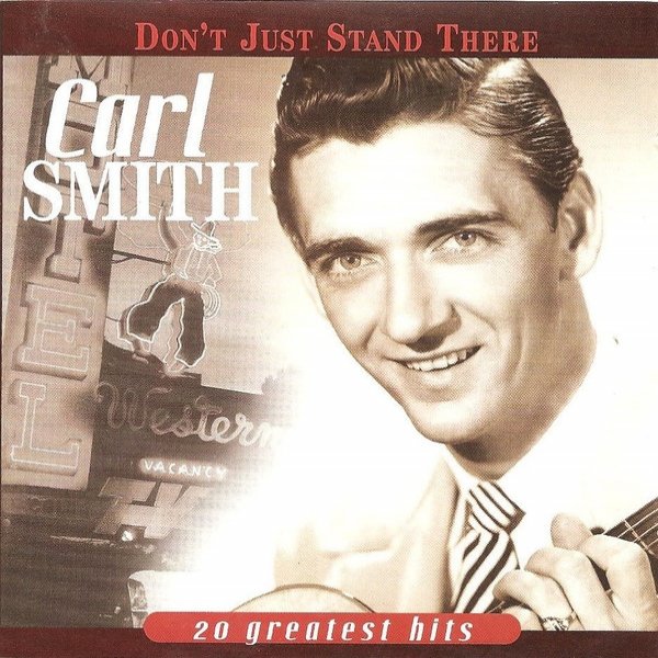 Carl Smith Don’t Just Stand There: 20 Greatest Hits, 2005