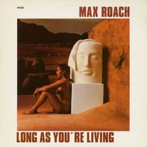 Max Roach Long As You're Living, 1984