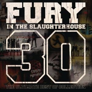 Fury In The Slaughterhouse 30 - The Ultimate Best of Collection, 2017