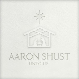 Aaron Shust Unto Us, 2014