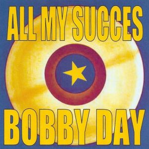 Bobby Day All My Succes - Bobby Day, 2011
