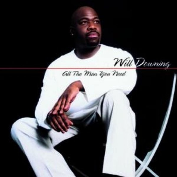 Will Downing All the Man You Need, 2000