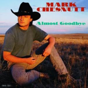 Mark Chesnutt Almost Goodbye, 1993
