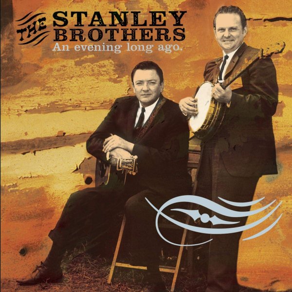 The Stanley Brothers An Evening Long Ago, 2001