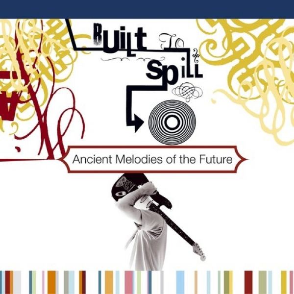 Built to Spill Ancient Melodies of the Future, 2001