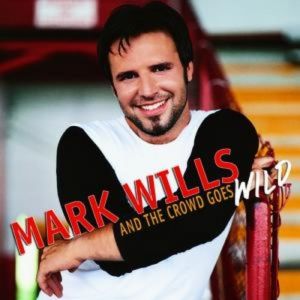 Mark Wills And the Crowd Goes Wild, 2003