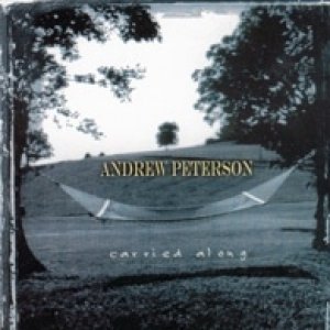 Andrew Peterson Carried Along, 2000