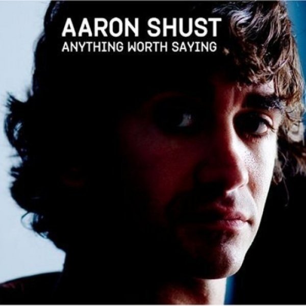 Aaron Shust Anything Worth Saying, 2005