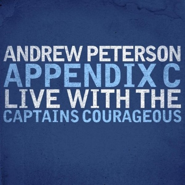 Andrew Peterson Appendix C: Live With The Captains Courageous, 2009