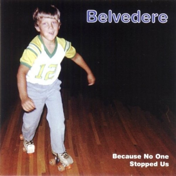 Belvedere Because No One Stopped Us, 1998