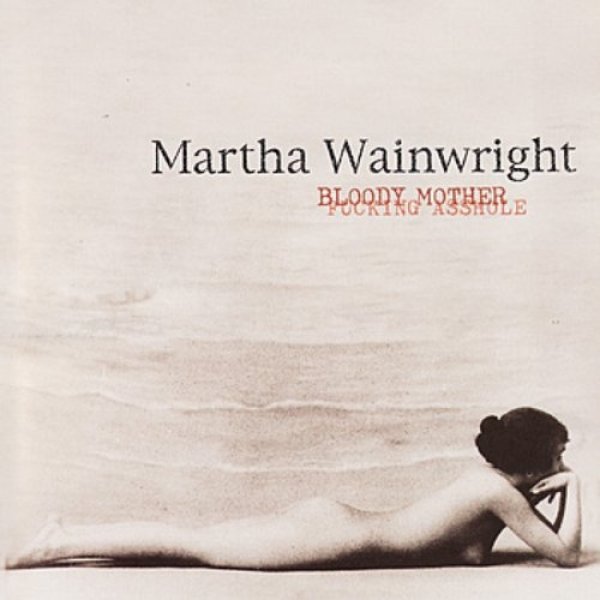 Martha Wainwright Bloody Mother Fucking Asshole, 2005