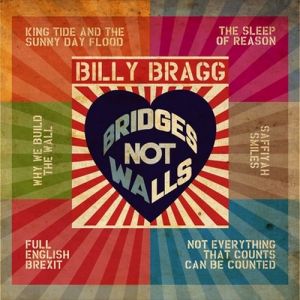 Billy Bragg Bridges Not Walls, 2017