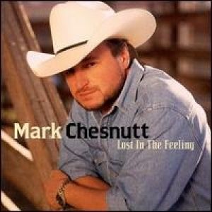 Mark Chesnutt Lost in the Feeling, 2000
