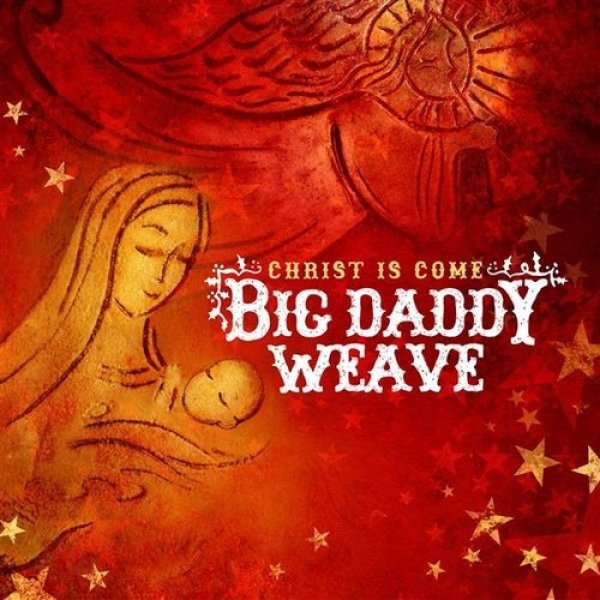 Big Daddy Weave Christ Is Come, 2009