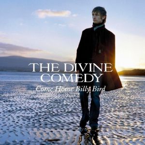 Album The Divine Comedy - Come Home Billy Bird