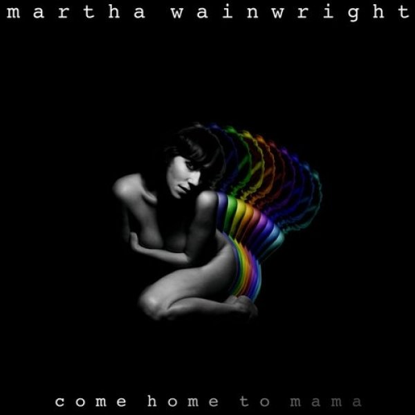 Martha Wainwright Come Home to Mama, 2012