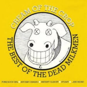 The Dead Milkmen Cream Of The Crop: The Best Of The Dead Milkmen, 1998