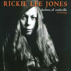 Rickie Lee Jones Duchess of Coolsville: An Anthology, 2005