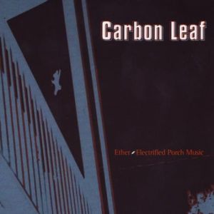 Carbon Leaf Ether~Electrified Porch Music, 1999