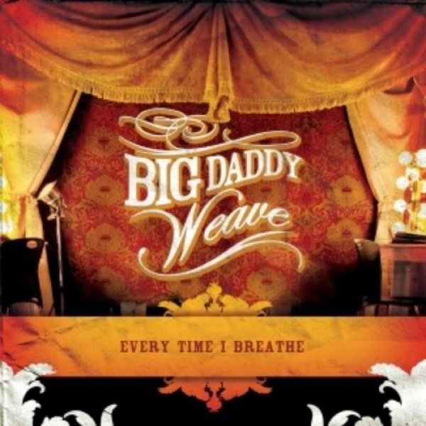 Big Daddy Weave Every Time I Breathe, 2006