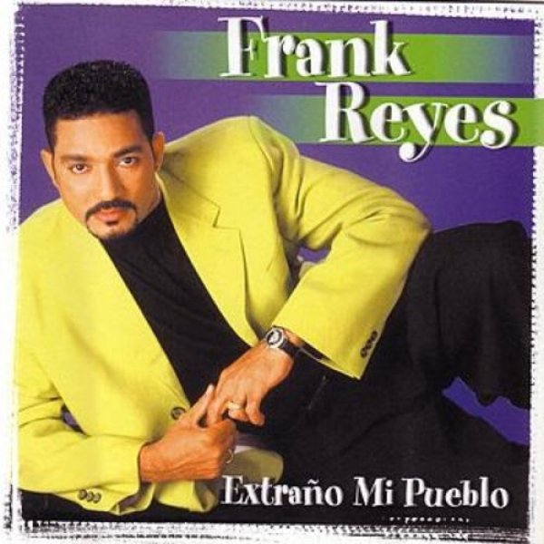 Frank Reyes Extraño Mi Pueblo, 1999