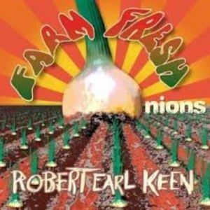 Robert Earl Keen Farm Fresh Onions, 1970