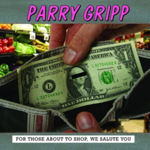 Parry Gripp For Those About to Shop, We Salute You, 2005