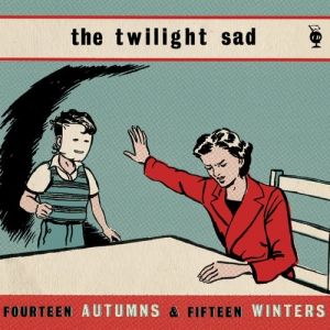 The Twilight Sad Fourteen Autumns & Fifteen Winters, 2007