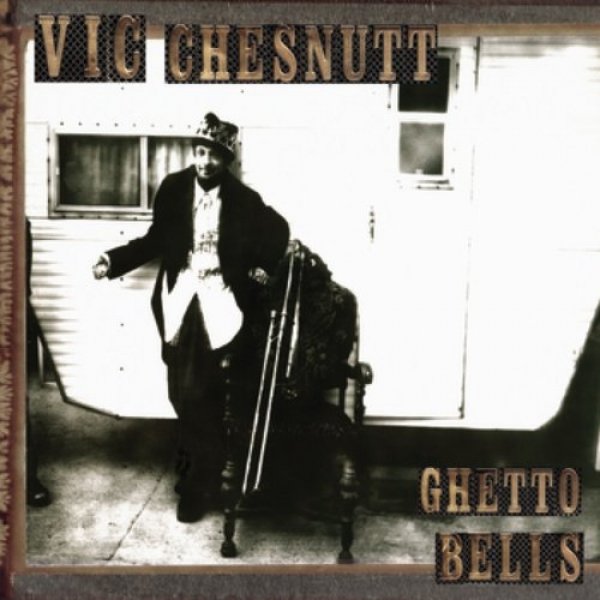 Vic Chesnutt Ghetto Bells, 2005