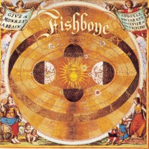 Fishbone Give a Monkey a Brain and He'll Swear He's the Center of the Universe, 1993